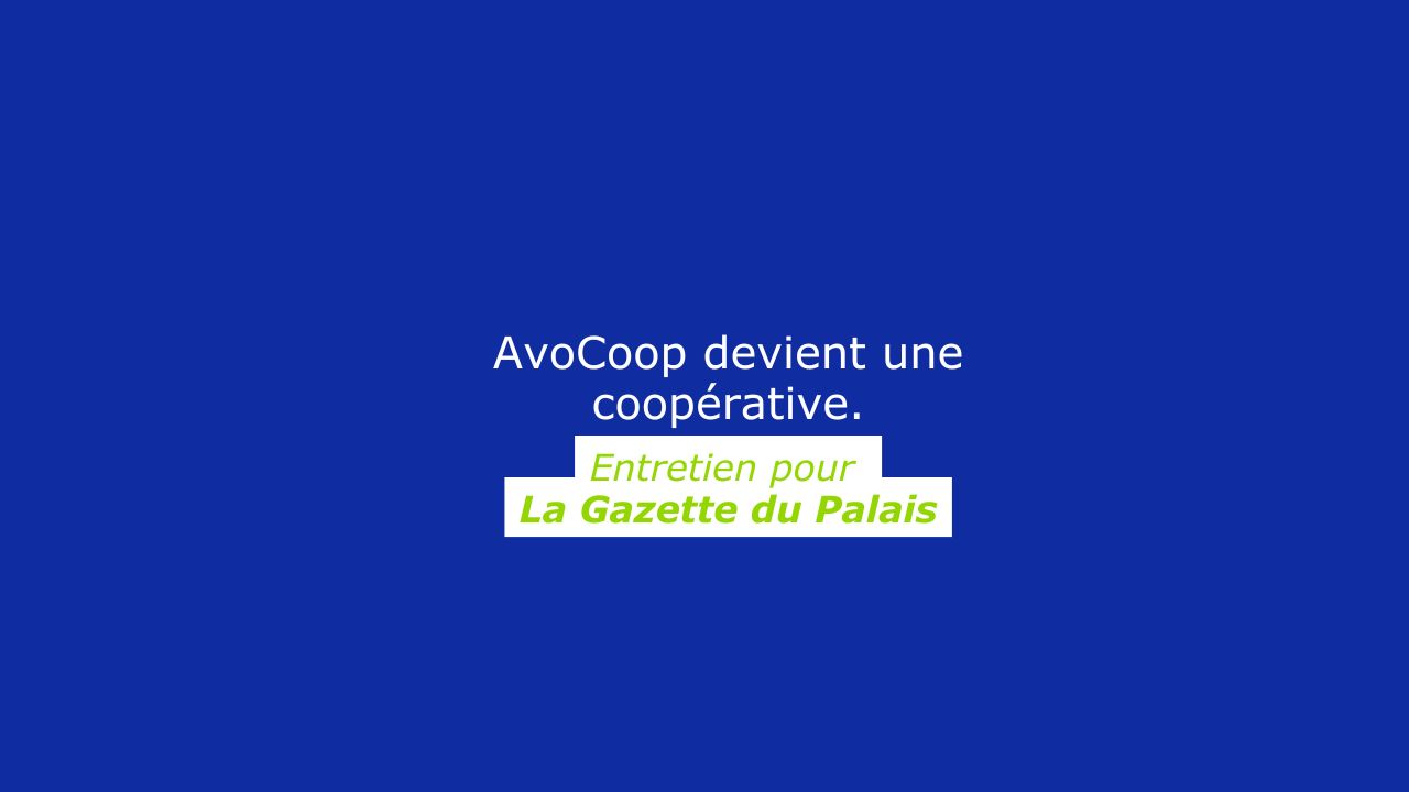 Notre transformation en coopérative : entretien pour la Gazette du palais