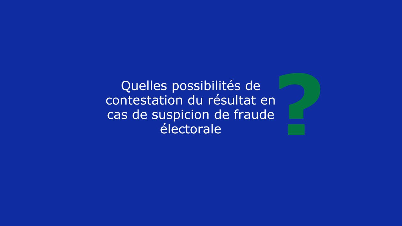 Quelles possibilités de contestation du résultat en cas de suspicion de fraude électorale ?